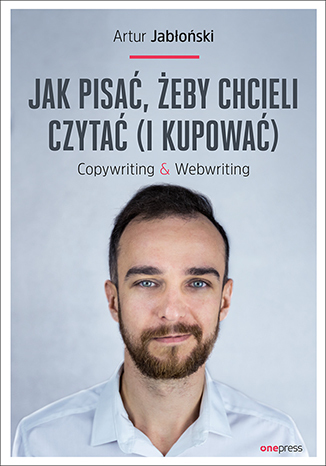 Artur Jabłoński - Jak pisać, żeby chcieli czytać (i kupować)